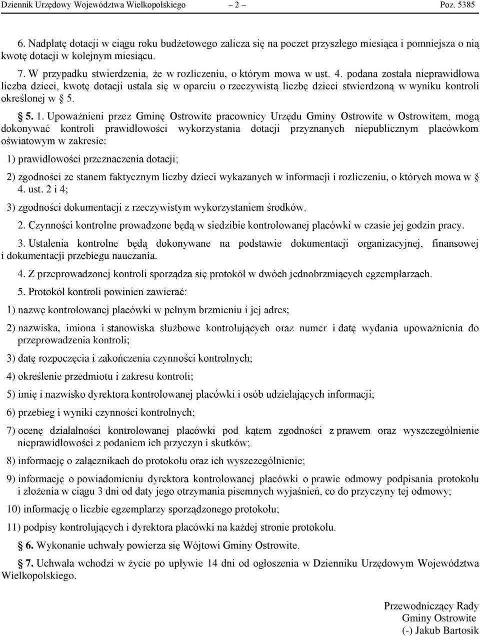 podana została nieprawidłowa liczba dzieci, kwotę dotacji ustala się w oparciu o rzeczywistą liczbę dzieci stwierdzoną w wyniku kontroli określonej w 5. 5. 1.