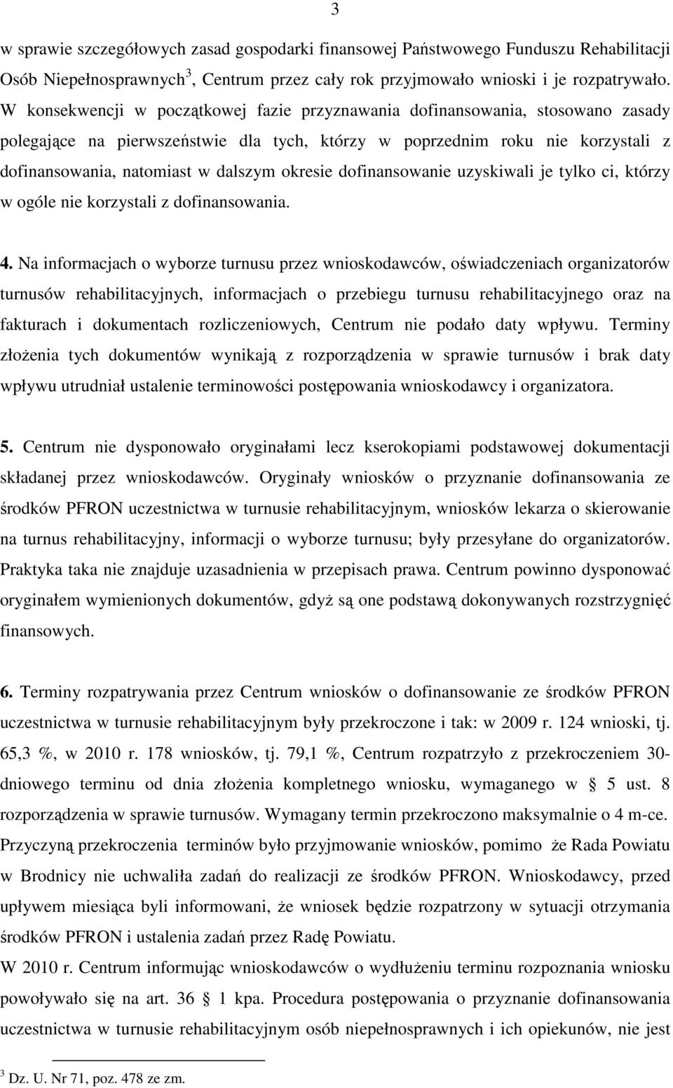 okresie dofinansowanie uzyskiwali je tylko ci, którzy w ogóle nie korzystali z dofinansowania. 4.