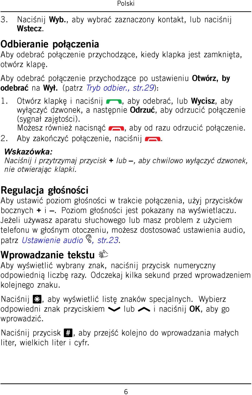Otwórz klapkę i naciśnij, aby odebrać, lub Wycisz, aby wyłączyć dzwonek, a następnie Odrzuć, aby odrzucić połączenie (sygnał zajętości). Możesz również nacisnąć, aby od razu odrzucić połączenie. 2.