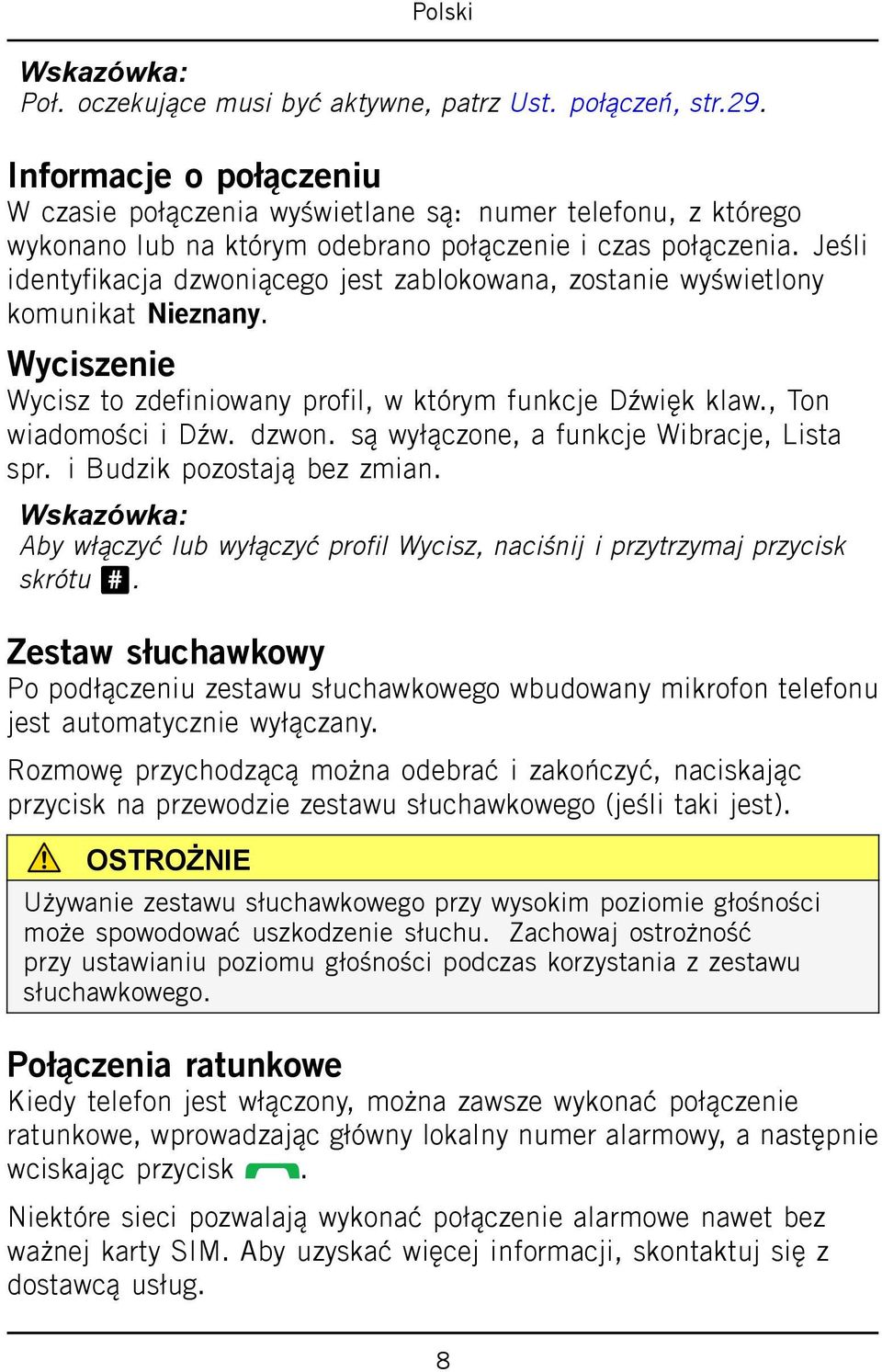 Jeśli identyfikacja dzwoniącego jest zablokowana, zostanie wyświetlony komunikat Nieznany. Wyciszenie Wycisz to zdefiniowany profil, w którym funkcje Dźwięk klaw., Ton wiadomości i Dźw. dzwon. są wyłączone, a funkcje Wibracje, Lista spr.