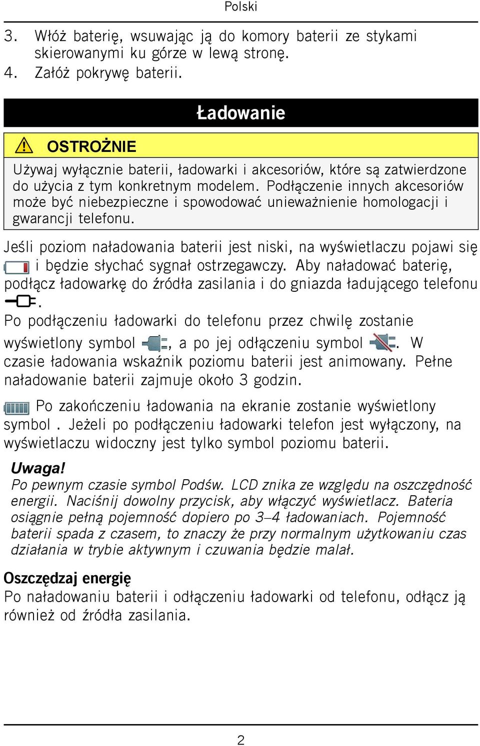 Podłączenie innych akcesoriów może być niebezpieczne i spowodować unieważnienie homologacji i gwarancji telefonu.