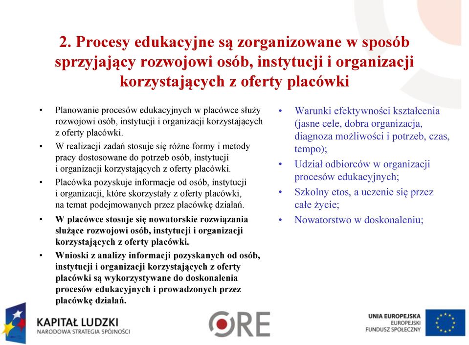 W realizacji zadań stosuje się różne formy i metody pracy dostosowane do potrzeb osób,  Placówka pozyskuje informacje od osób, instytucji i organizacji, które skorzystały z oferty placówki, na temat