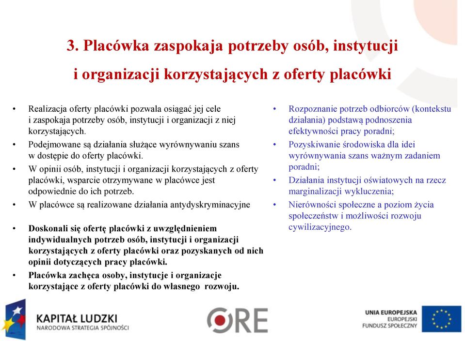 W opinii osób, instytucji i organizacji korzystających z oferty placówki, wsparcie otrzymywane w placówce jest odpowiednie do ich potrzeb.