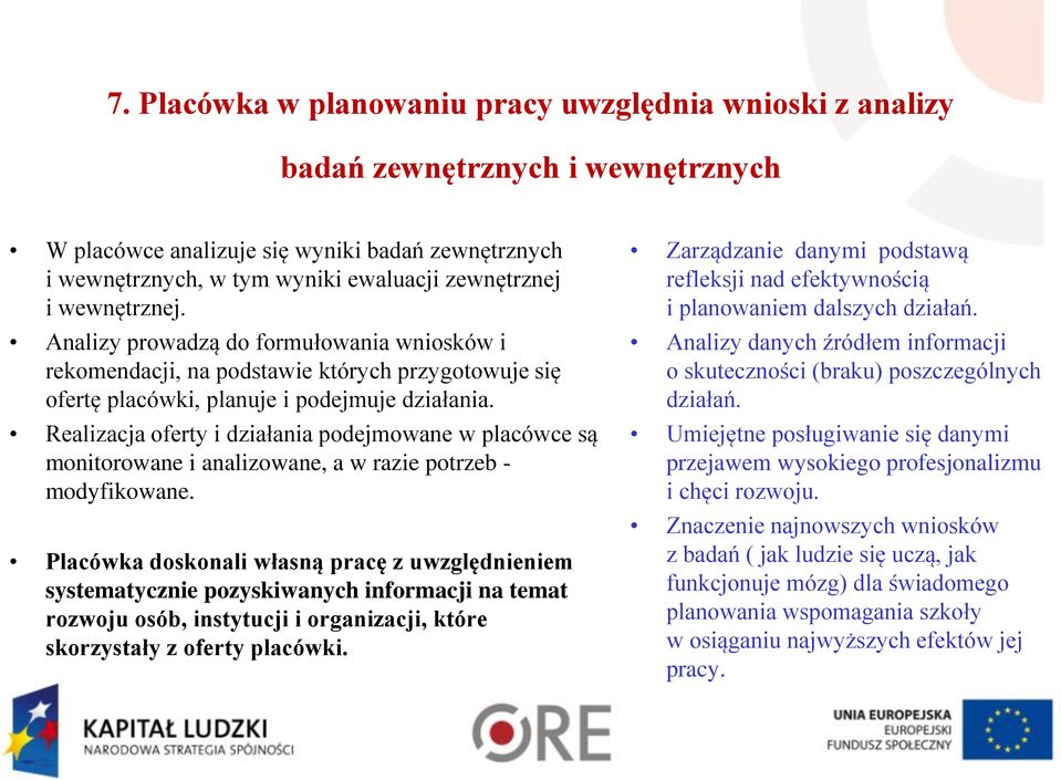 Realizacja oferty i działania podejmowane w placówce są monitorowane i analizowane, a w razie potrzeb - modyfikowane.