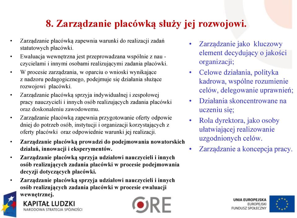 W procesie zarządzania, w oparciu o wnioski wynikające z nadzoru pedagogicznego, podejmuje się działania służące rozwojowi placówki.