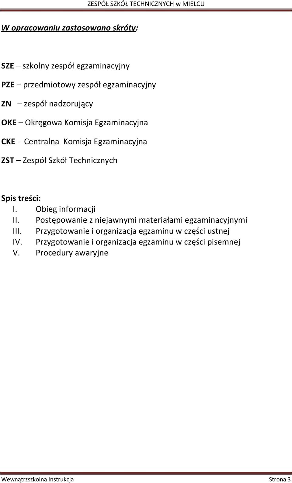 treści: I. Obieg informacji II. Postępowanie z niejawnymi materiałami egzaminacyjnymi III.