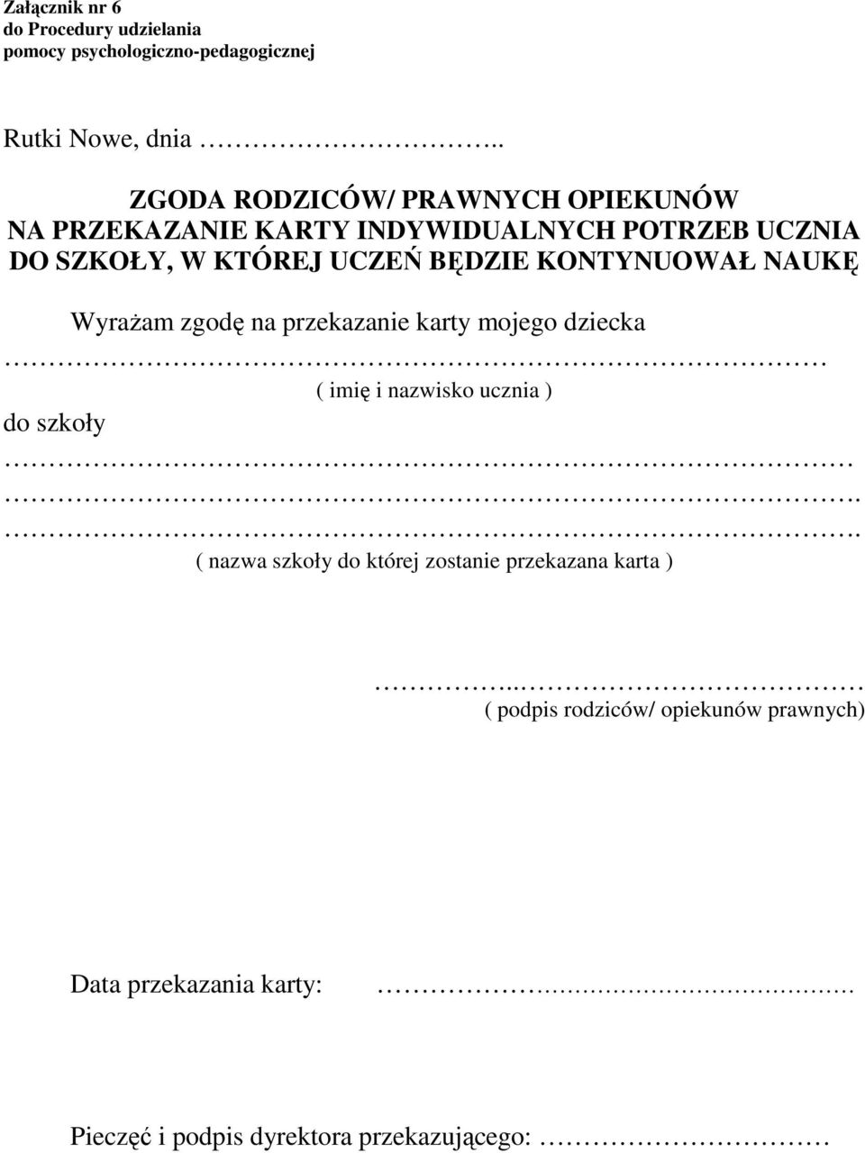 BĘDZIE KONTYNUOWAŁ NAUKĘ Wyrażam zgodę na przekazanie karty mojego dziecka ( imię i nazwisko ucznia ) do szkoły.