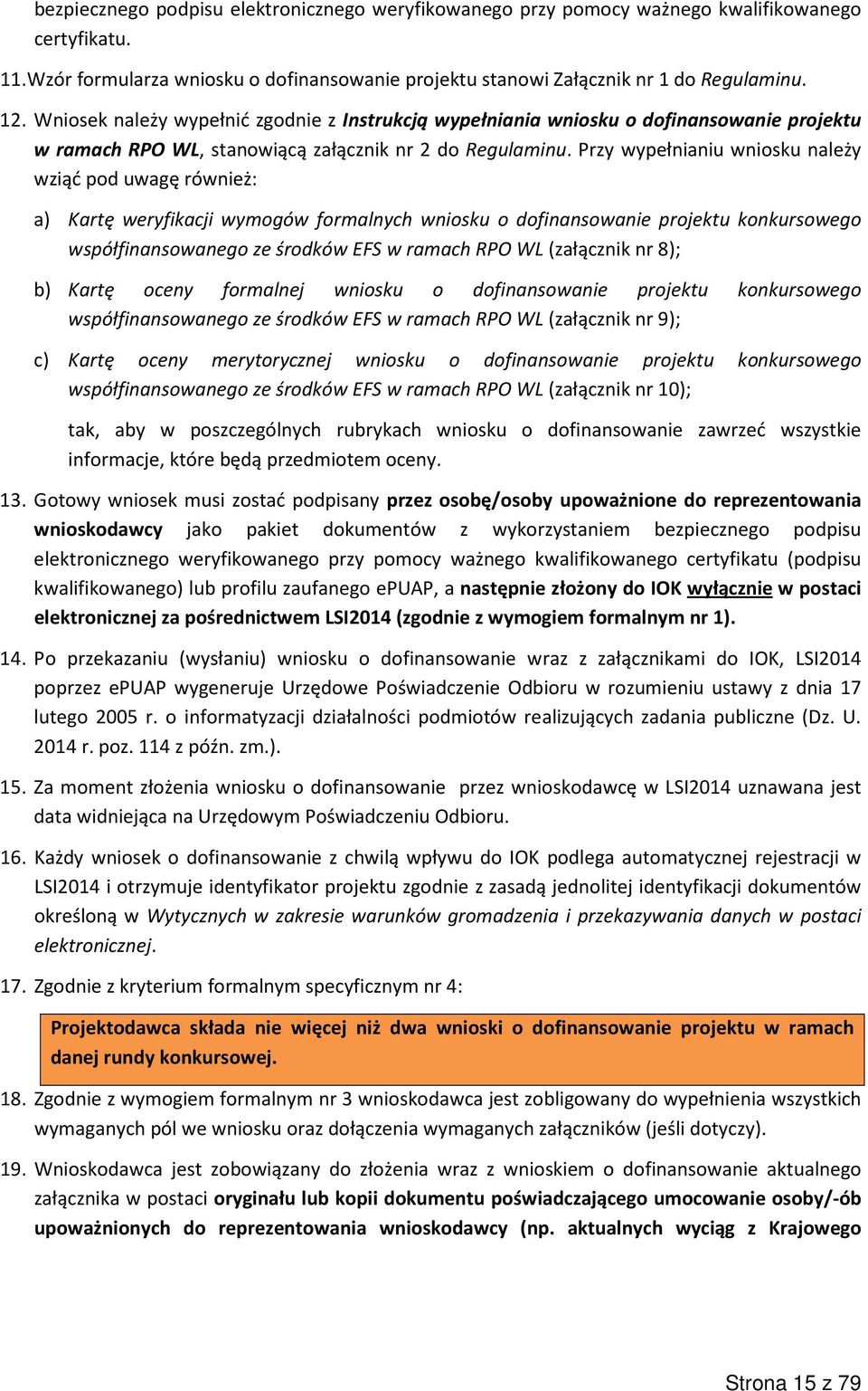 Przy wypełnianiu wniosku należy wziąć pod uwagę również: a) Kartę weryfikacji wymogów formalnych wniosku o dofinansowanie projektu konkursowego współfinansowanego ze środków EFS w ramach RPO WL