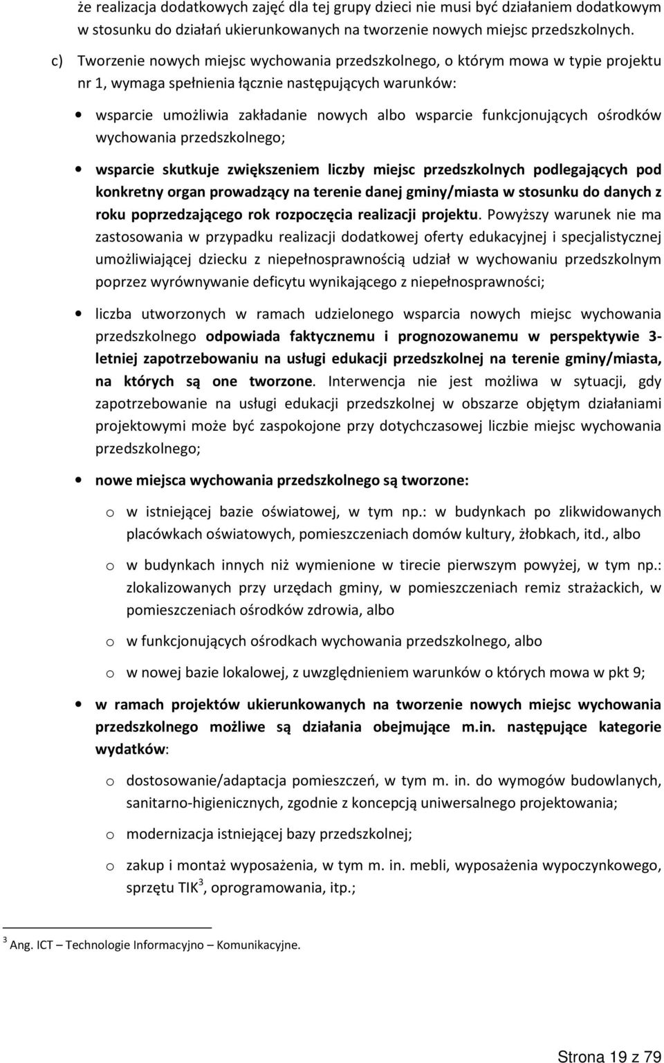 funkcjonujących ośrodków wychowania przedszkolnego; wsparcie skutkuje zwiększeniem liczby miejsc przedszkolnych podlegających pod konkretny organ prowadzący na terenie danej gminy/miasta w stosunku