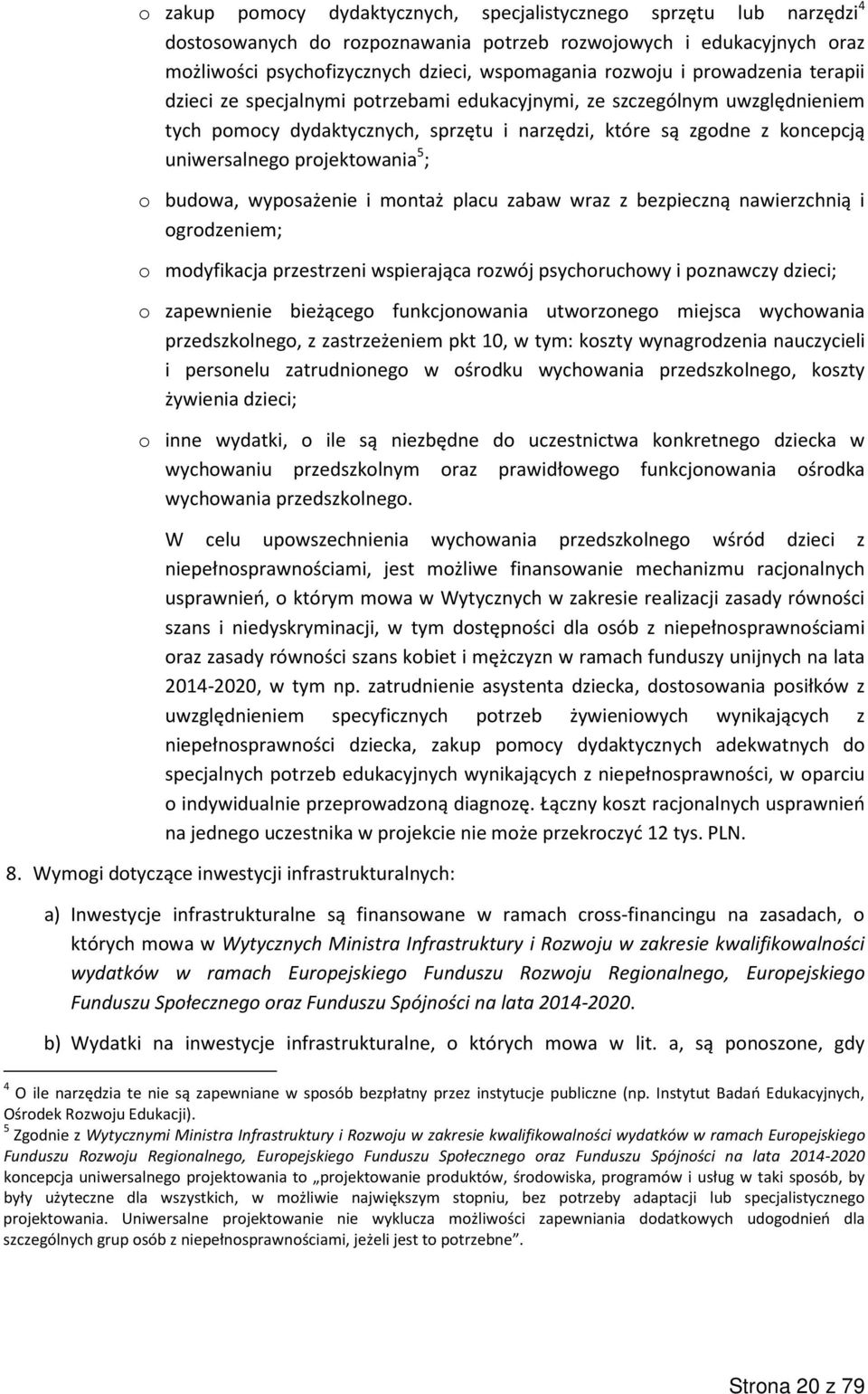 5 ; o budowa, wyposażenie i montaż placu zabaw wraz z bezpieczną nawierzchnią i ogrodzeniem; o modyfikacja przestrzeni wspierająca rozwój psychoruchowy i poznawczy dzieci; o zapewnienie bieżącego