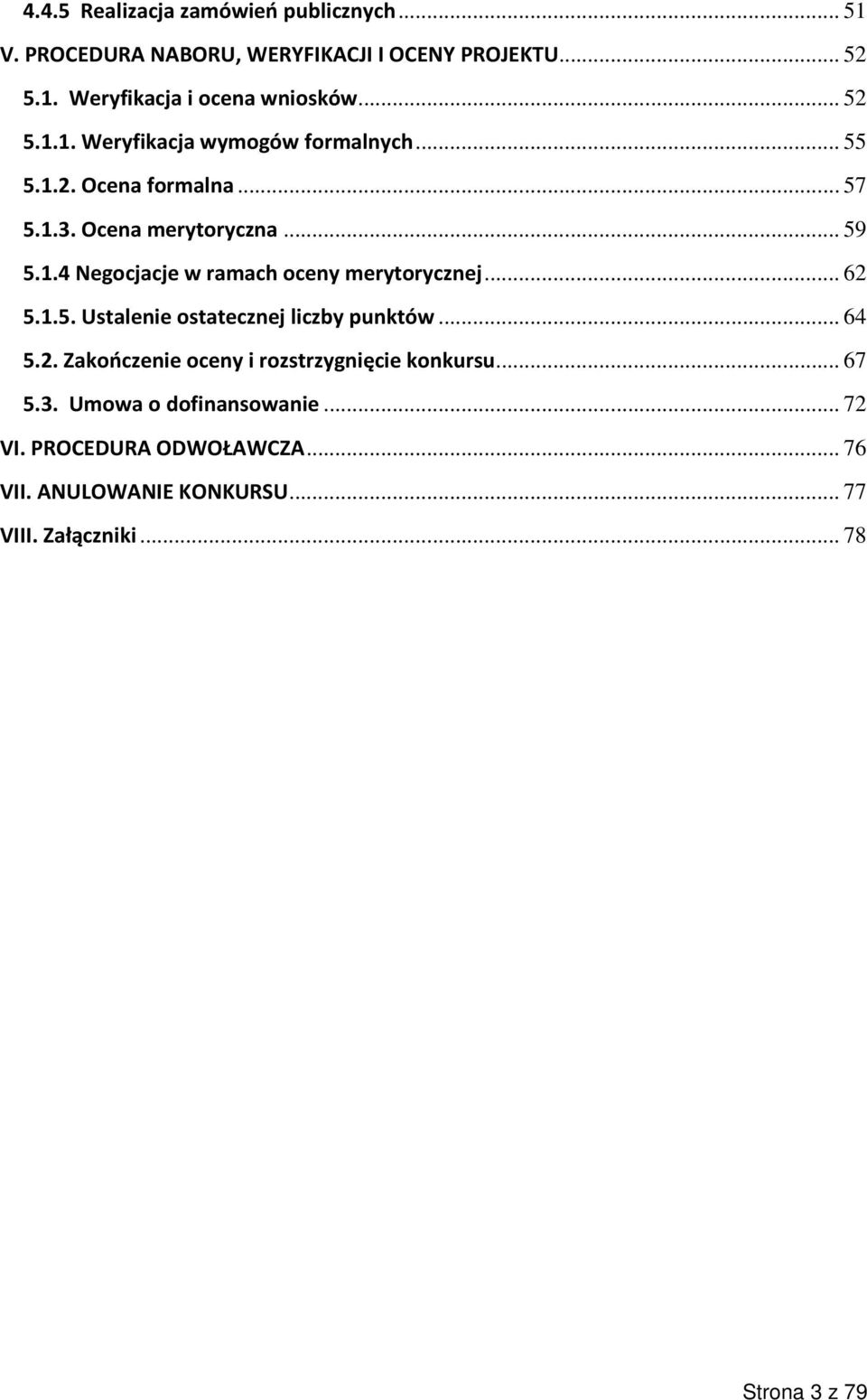 .. 62 5.1.5. Ustalenie ostatecznej liczby punktów... 64 5.2. Zakończenie oceny i rozstrzygnięcie konkursu... 67 5.3.