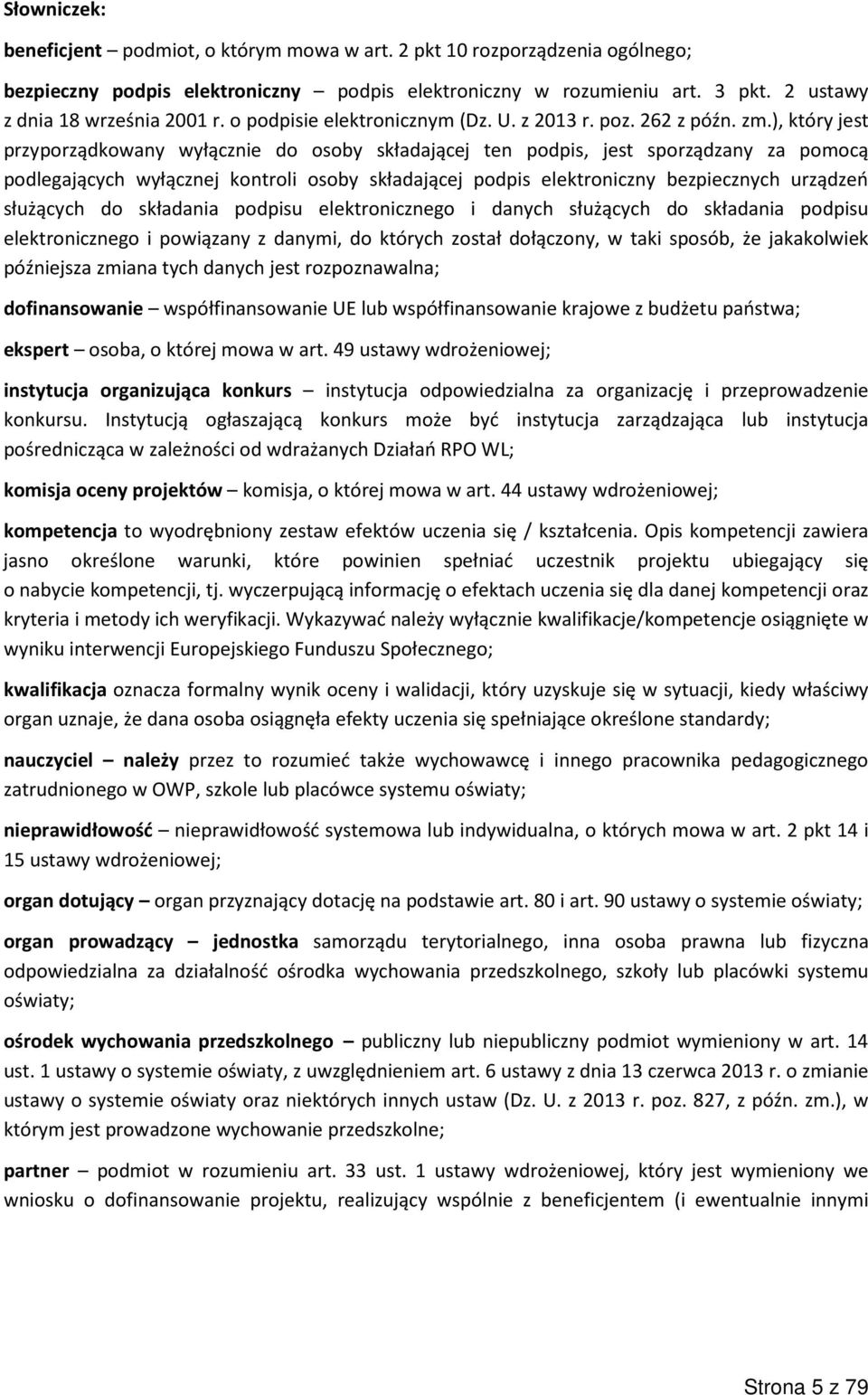 ), który jest przyporządkowany wyłącznie do osoby składającej ten podpis, jest sporządzany za pomocą podlegających wyłącznej kontroli osoby składającej podpis elektroniczny bezpiecznych urządzeń
