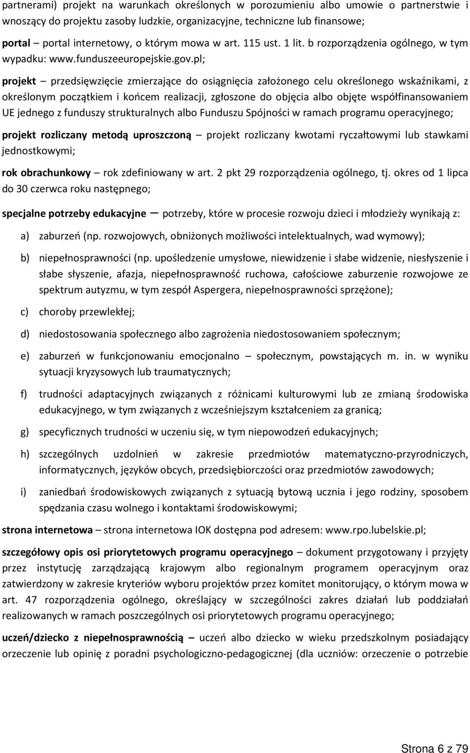 pl; projekt przedsięwzięcie zmierzające do osiągnięcia założonego celu określonego wskaźnikami, z określonym początkiem i końcem realizacji, zgłoszone do objęcia albo objęte współfinansowaniem UE