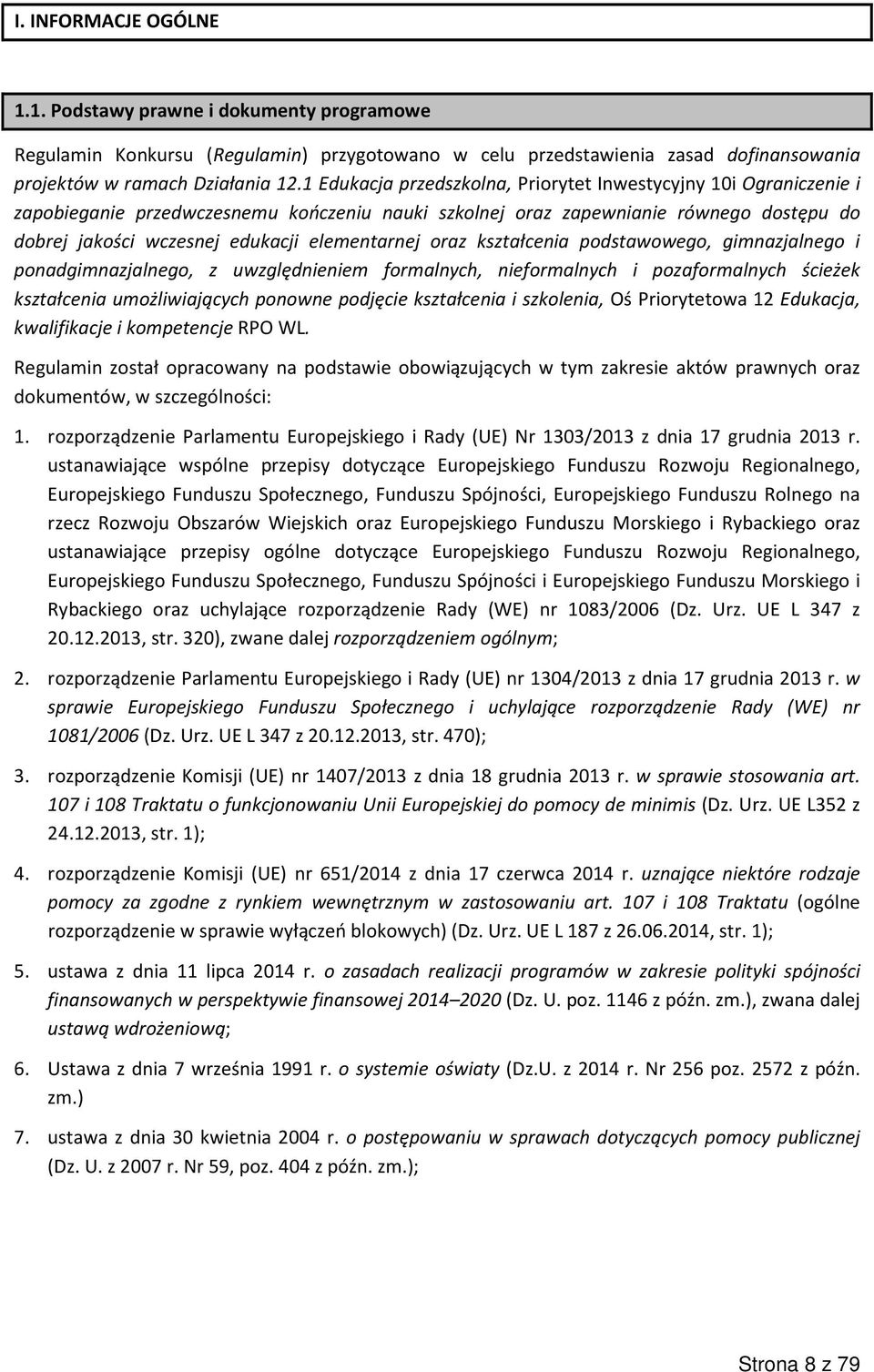 elementarnej oraz kształcenia podstawowego, gimnazjalnego i ponadgimnazjalnego, z uwzględnieniem formalnych, nieformalnych i pozaformalnych ścieżek kształcenia umożliwiających ponowne podjęcie
