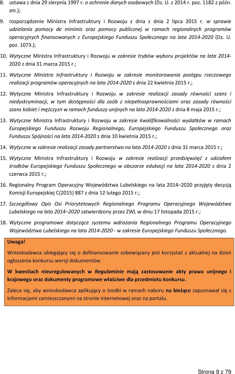 Wytyczne Ministra Infrastruktury i Rozwoju w zakresie trybów wyboru projektów na lata 2014-2020 z dnia 31 marca 2015 r.; 11.