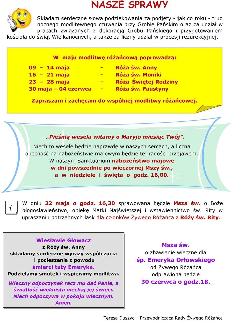 Moniki 23 28 maja - Róża Świętej Rodziny 30 maja 04 czerwca - Róża św. Faustyny Zapraszam i zachęcam do wspólnej modlitwy różańcowej. Pieśnią wesela witamy o Maryjo miesiąc Twój.