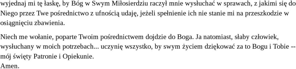 Niech me wołanie, poparte Twoim pośrednictwem dojdzie do Boga.