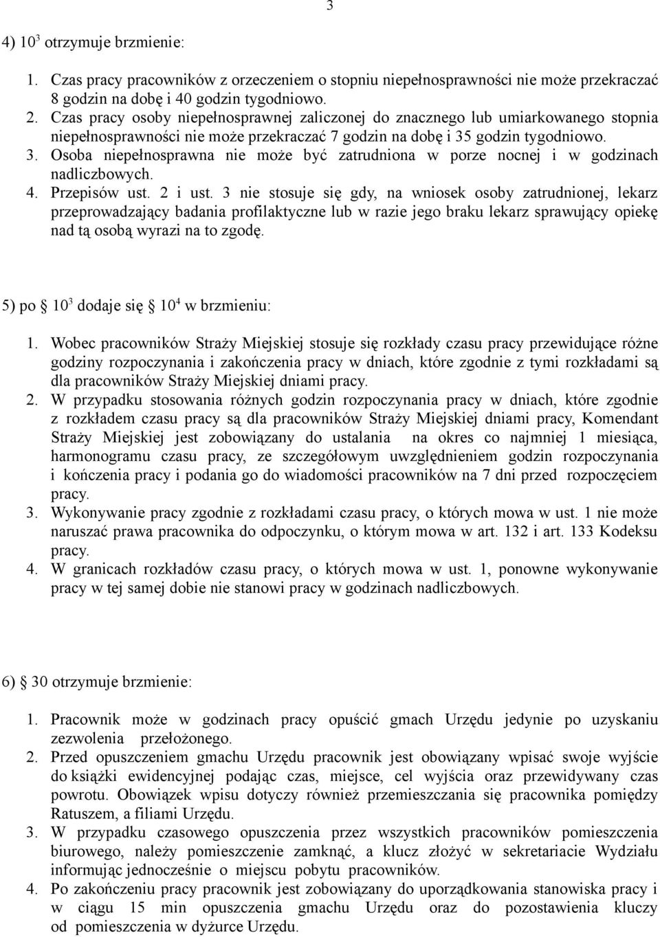 godzin tygodniowo. 3. Osoba niepełnosprawna nie może być zatrudniona w porze nocnej i w godzinach nadliczbowych. 4. Przepisów ust. 2 i ust.