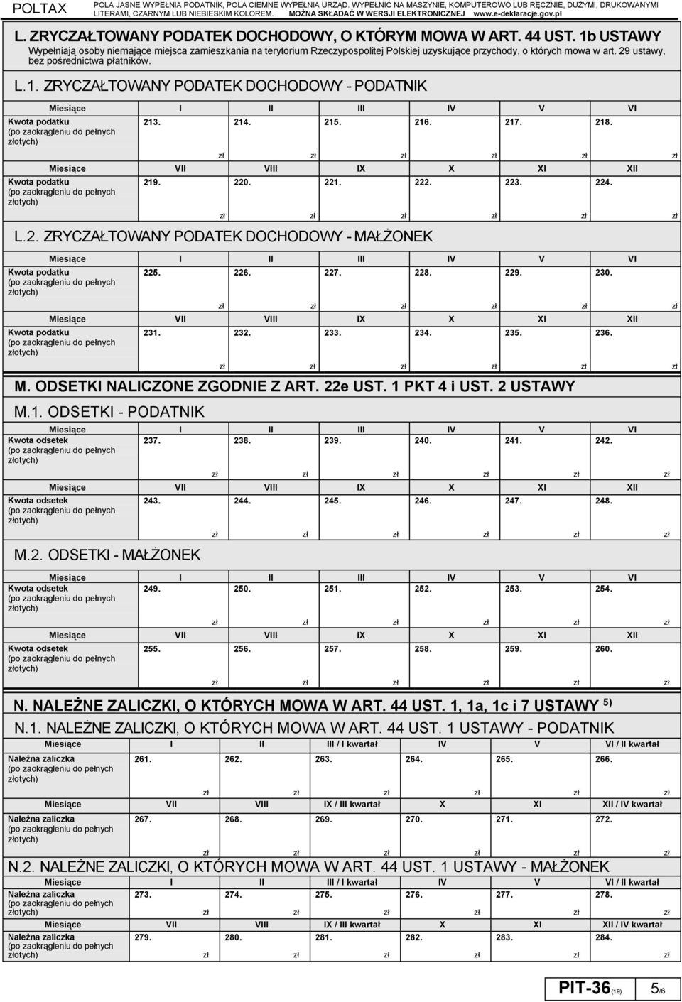 1b USTAWY Wypełniają osoby niemające miejsca zamieszkania na terytorium Rzeczypospolitej Polskiej uzyskujące przychody o których mowa w art. 29 ustawy bez pośrednictwa płatników. L.1. ZRYCZAŁTOWANY PODATEK DOCHODOWY - PODATNIK Miesiące I II III IV V VI Kwota podatku otych) 213.