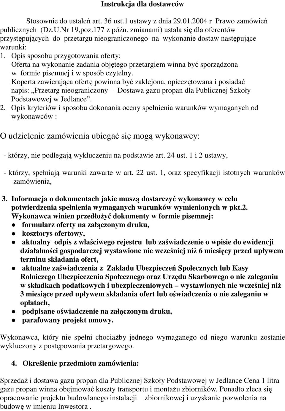 Opis sposobu przygotowania oferty: Oferta na wykonanie zadania objętego przetargiem winna być sporządzona w formie pisemnej i w sposób czytelny.
