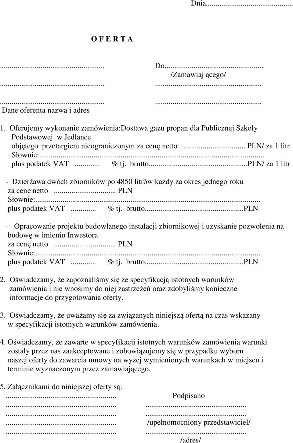 ..pln/ za 1 litr - DzierŜawa dwóch zbiorników po 4850 litrów kaŝdy za okres jednego roku za cenę netto... PLN plus podatek VAT... % tj. brutto.