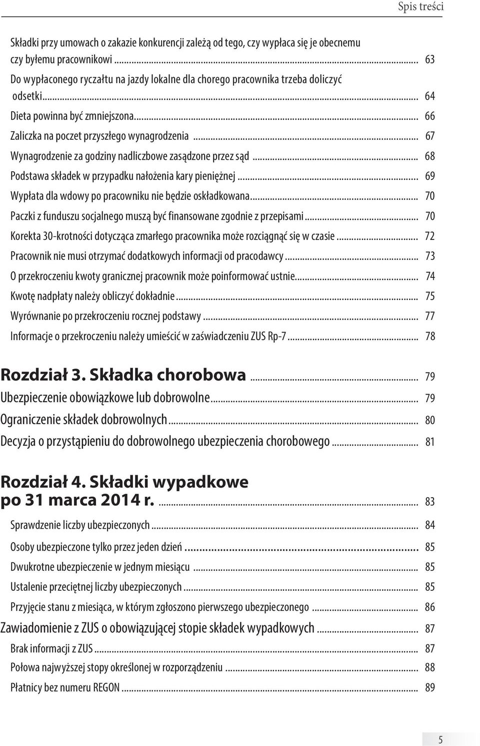 .. 67 Wynagrodzenie za godziny nadliczbowe zasądzone przez sąd... 68 Podstawa składek w przypadku nałożenia kary pieniężnej... 69 Wypłata dla wdowy po pracowniku nie będzie oskładkowana.