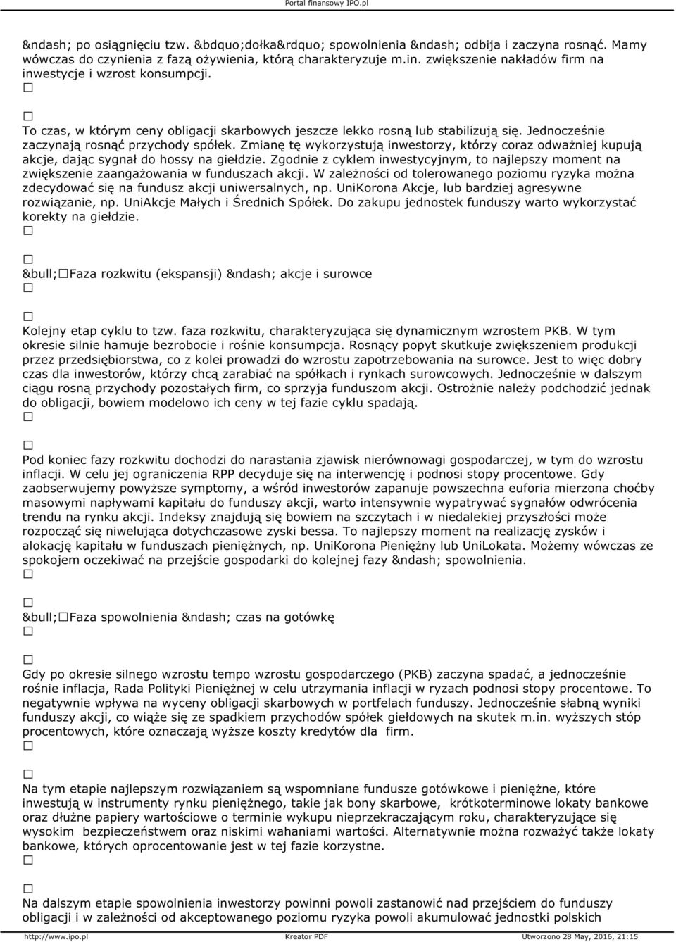 Zmianę tę wykorzystują inwestorzy, którzy coraz odważniej kupują akcje, dając sygnał do hossy na giełdzie.