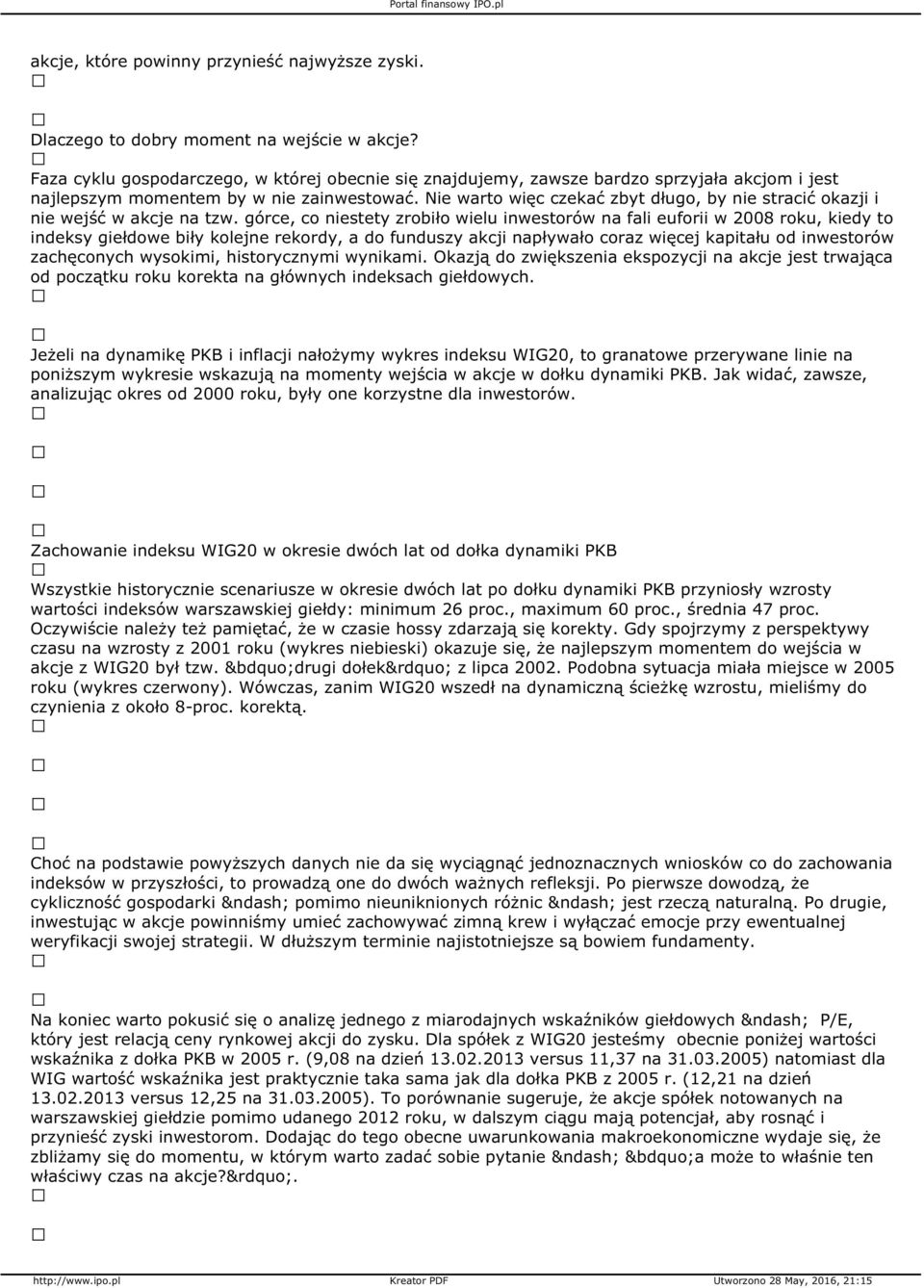 Nie warto więc czekać zbyt długo, by nie stracić okazji i nie wejść w akcje na tzw.