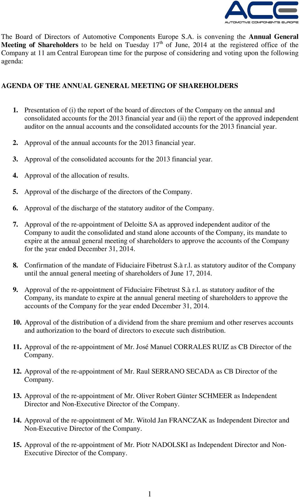 is convening the Annual General Meeting of Shareholders to be held on Tuesday 17 th of June, 2014 at the registered office of the Company at 11 am Central European time for the purpose of considering