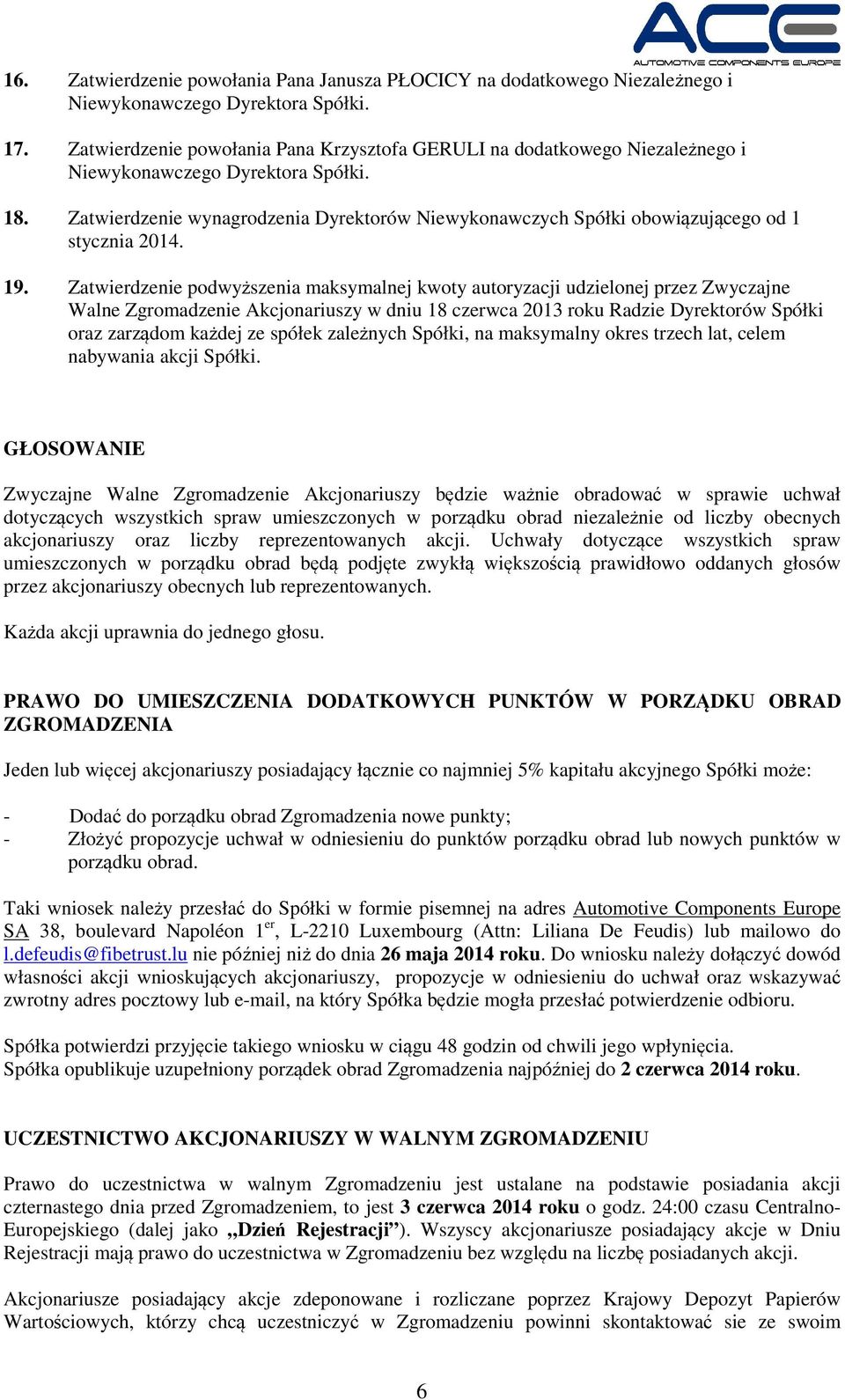 Zatwierdzenie wynagrodzenia Dyrektorów Niewykonawczych Spółki obowiązującego od 1 stycznia 2014. 19.