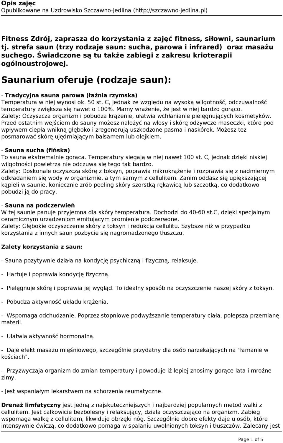 C, jednak ze względu na wysoką wilgotność, odczuwalność temperatury zwiększa się nawet o 100%. Mamy wrażenie, że jest w niej bardzo gorąco.