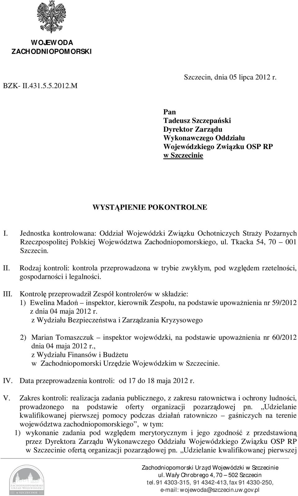 Jednostka kontrolowana: Oddział Wojewódzki Związku Ochotniczych Straży Pożarnych Rzeczpospolitej Polskiej Województwa Zachodniopomorskiego, ul. Tkacka 54, 70 001 Szczecin. II. III.