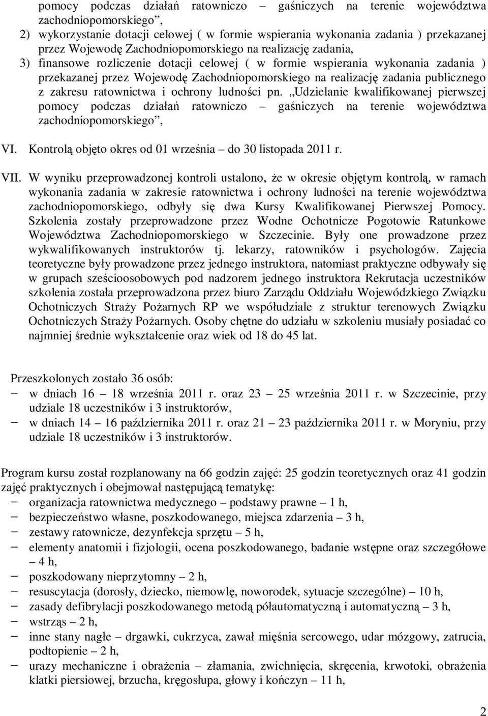 publicznego z zakresu ratownictwa i ochrony ludności pn. Udzielanie kwalifikowanej pierwszej pomocy podczas działań ratowniczo gaśniczych na terenie województwa zachodniopomorskiego, VI.