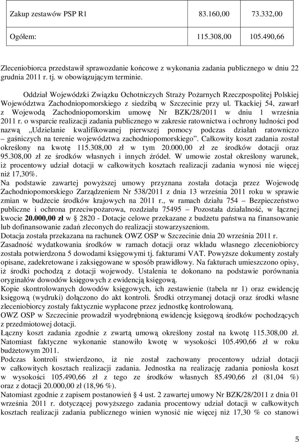 Tkackiej 54, zawarł z Wojewodą Zachodniopomorskim umowę Nr BZK/28/2011 w dniu 1 września 2011 r.