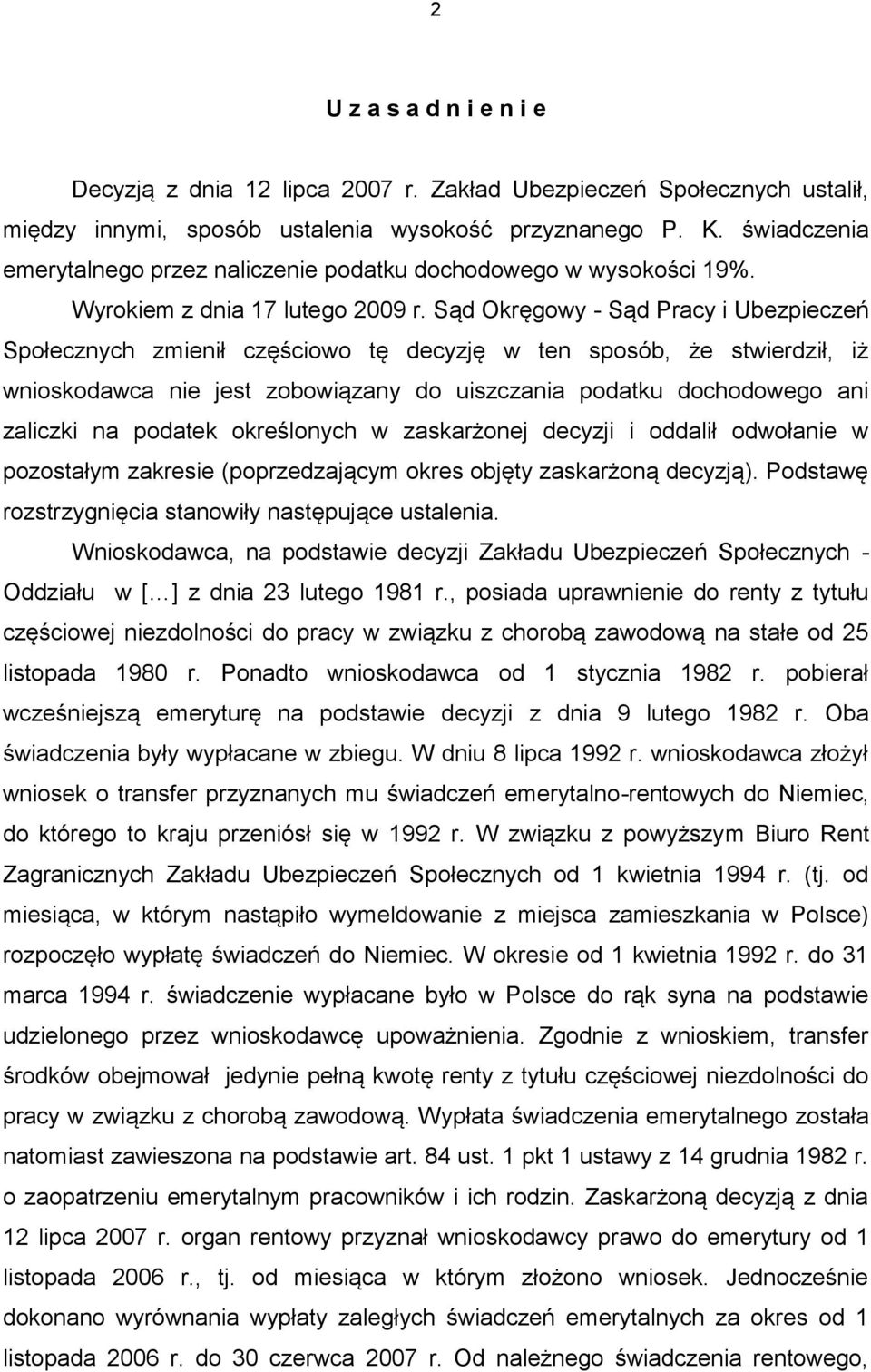 Sąd Okręgowy - Sąd Pracy i Ubezpieczeń Społecznych zmienił częściowo tę decyzję w ten sposób, że stwierdził, iż wnioskodawca nie jest zobowiązany do uiszczania podatku dochodowego ani zaliczki na