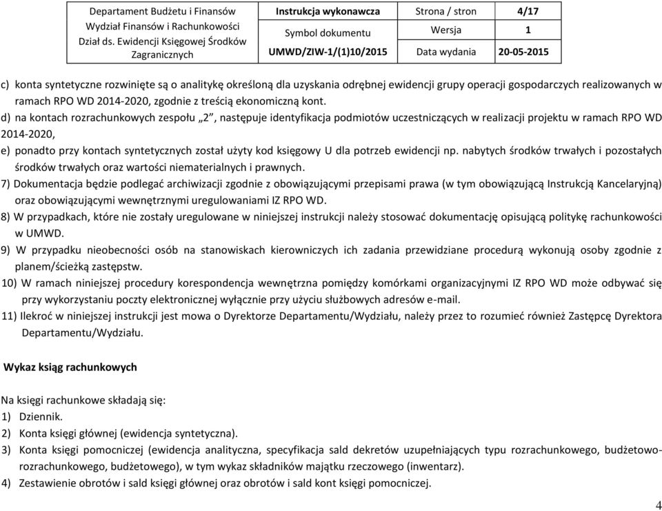 d) na kontach rozrachunkowych zespołu 2, następuje identyfikacja podmiotów uczestniczących w realizacji projektu w ramach RPO WD 2014-2020, e) ponadto przy kontach syntetycznych został użyty kod