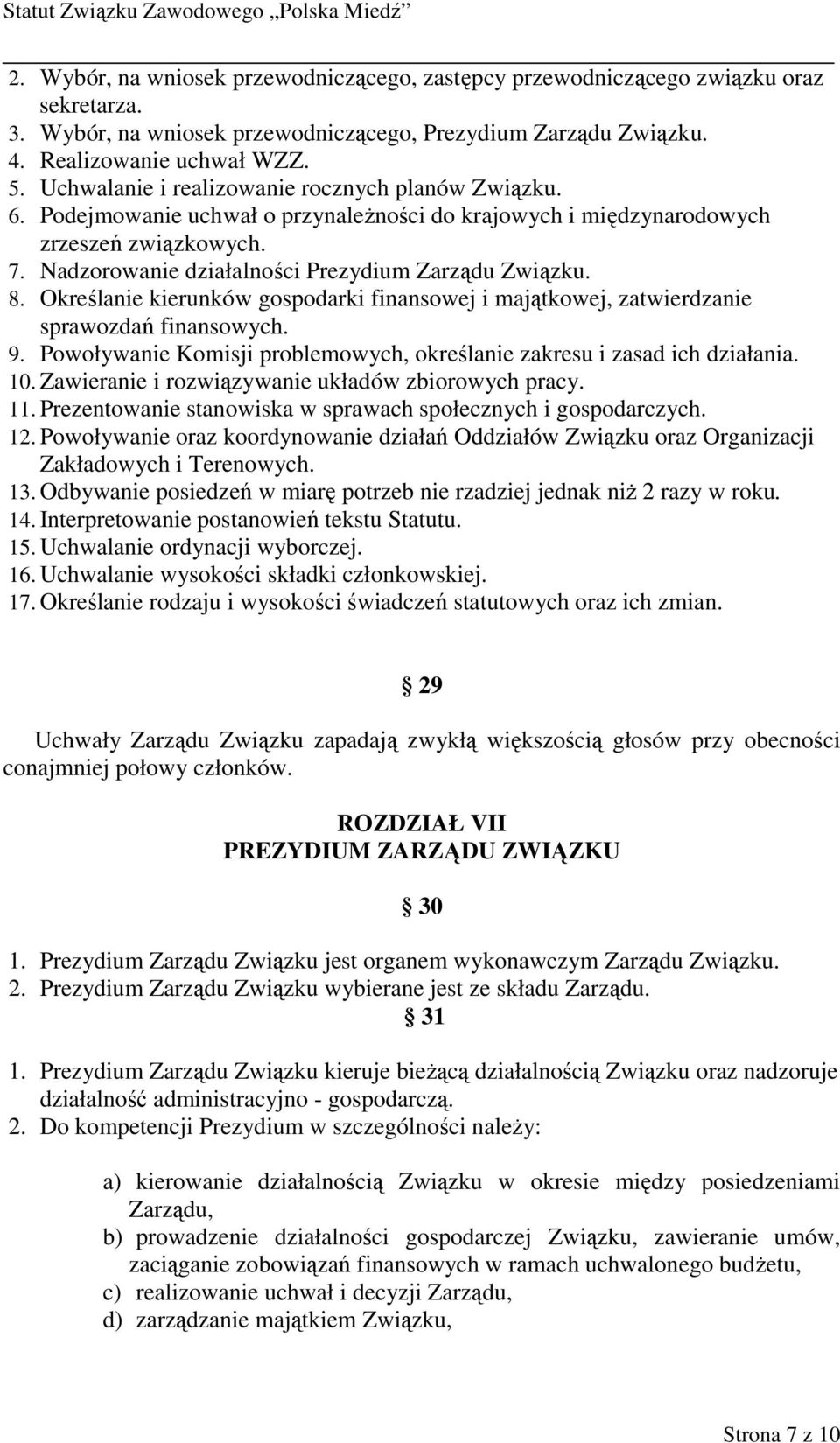 8. Określanie kierunków gospodarki finansowej i majątkowej, zatwierdzanie sprawozdań finansowych. 9. Powoływanie Komisji problemowych, określanie zakresu i zasad ich działania. 10.