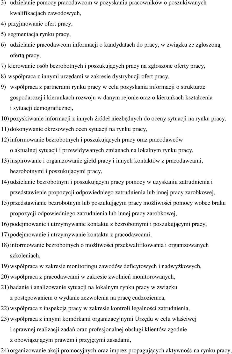 ofert pracy, 9) współpraca z partnerami rynku pracy w celu pozyskania informacji o strukturze gospodarczej i kierunkach rozwoju w danym rejonie oraz o kierunkach kształcenia i sytuacji