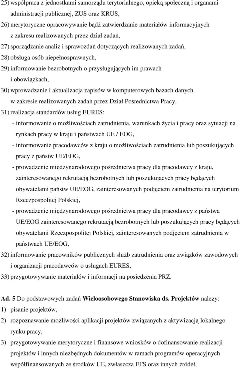 prawach i obowiązkach, 30) wprowadzanie i aktualizacja zapisów w komputerowych bazach danych w zakresie realizowanych zadań przez Dział Pośrednictwa Pracy, 31) realizacja standardów usług EURES: -