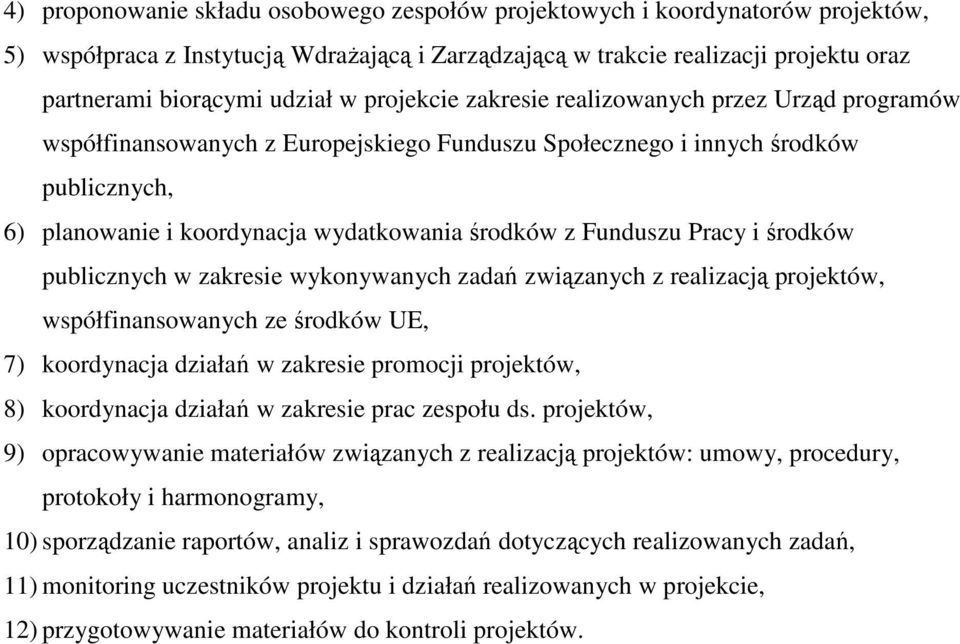 Funduszu Pracy i środków publicznych w zakresie wykonywanych zadań związanych z realizacją projektów, współfinansowanych ze środków UE, 7) koordynacja działań w zakresie promocji projektów, 8)