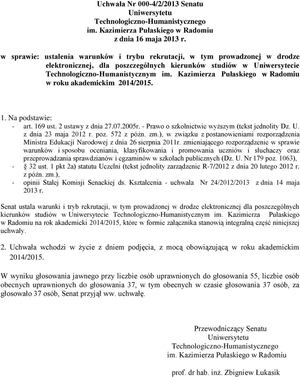 Kazimierza Pułaskiego w Radomiu w roku akademickim 2014/2015. 1. Na podstawie: - art. 169 ust. 2 ustawy z dnia 27.07.2005r. - Prawo o szkolnictwie wyższym (tekst jednolity Dz. U.