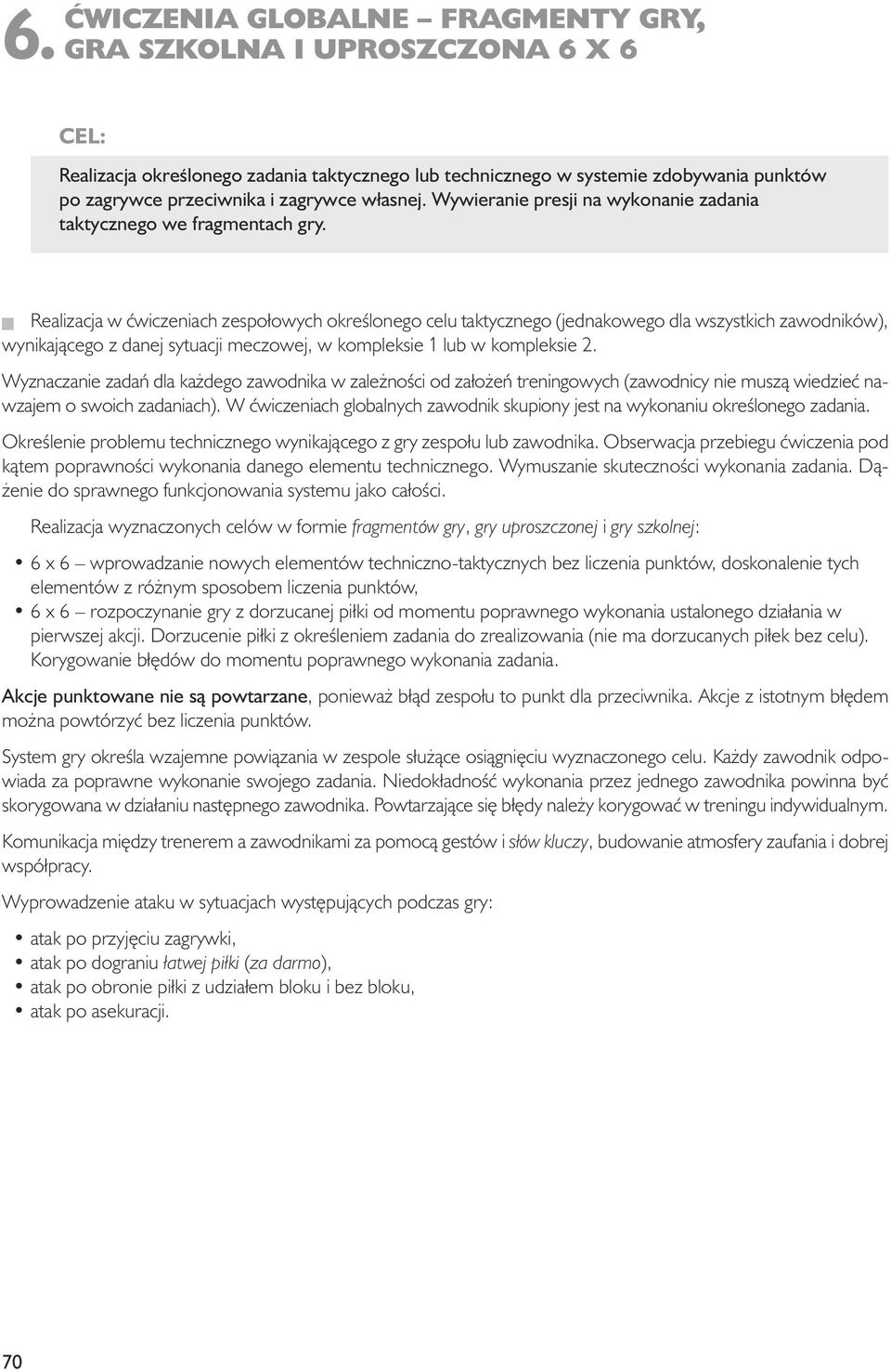 Realizacja w çwiczeniach zespołowych okreêlonego celu taktycznego (jednakowego dla wszystkich zawodników), wynikajàcego z danej sytuacji meczowej, w kompleksie 1 lub w kompleksie 2.