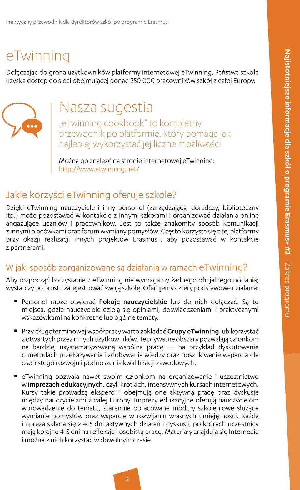 etwinning.net/ 1.2.3.1 Jakie korzyści etwinning oferuje szkole? Dzięki etwinning nauczyciele i inny personel (zarządzający, doradczy, biblioteczny itp.