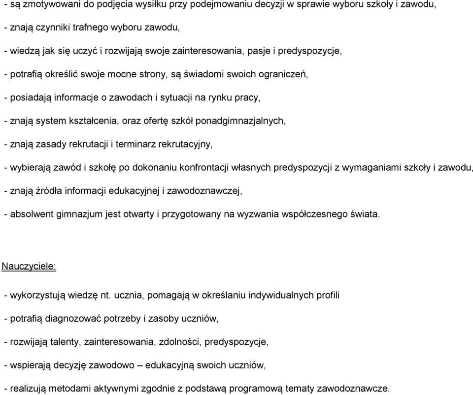 szkół ponadgimnazjalnych, - znają zasady rekrutacji i terminarz rekrutacyjny, - wybierają zawód i szkołę po dokonaniu konfrontacji własnych predyspozycji z wymaganiami szkoły i zawodu, - znają źródła