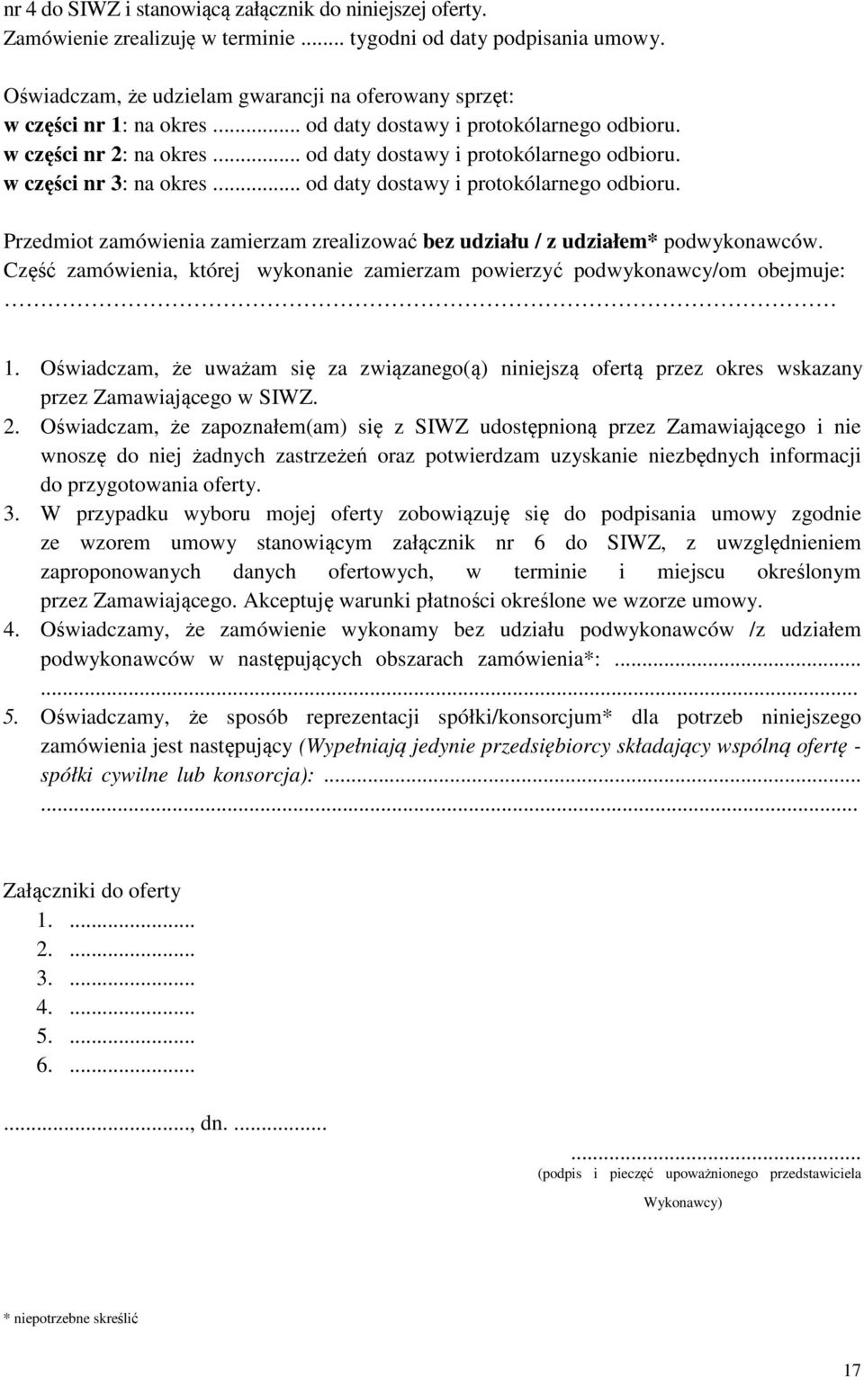 .. od daty dostawy i protokólarnego odbioru. Przedmiot zamówienia zamierzam zrealizować bez udziału / z udziałem* podwykonawców.