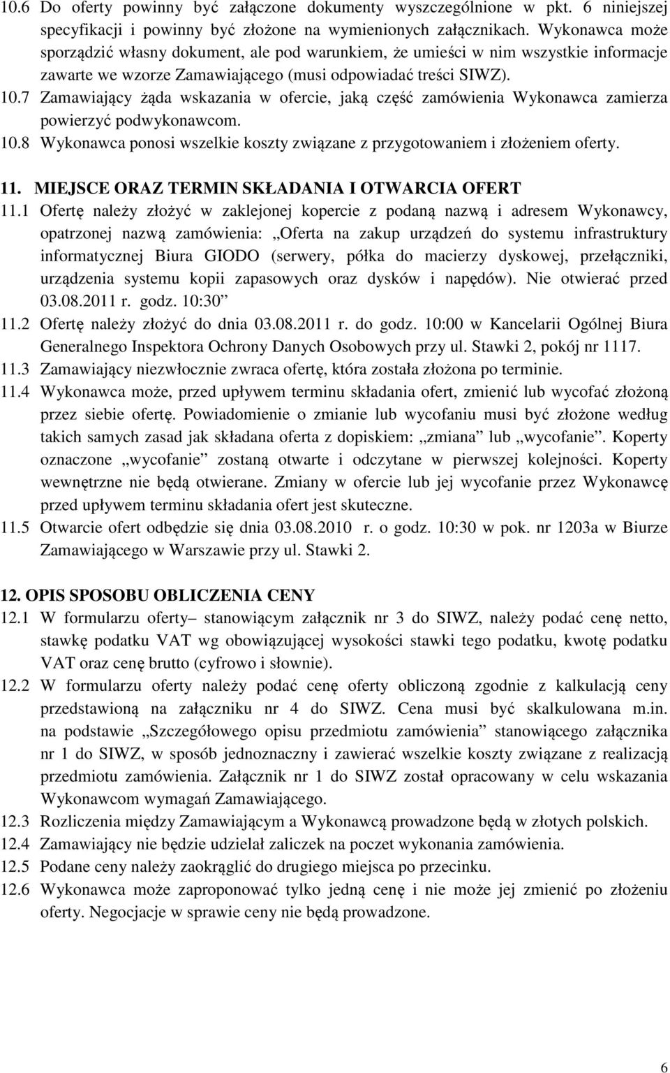 7 Zamawiający żąda wskazania w ofercie, jaką część zamówienia Wykonawca zamierza powierzyć podwykonawcom. 10.8 Wykonawca ponosi wszelkie koszty związane z przygotowaniem i złożeniem oferty. 11.