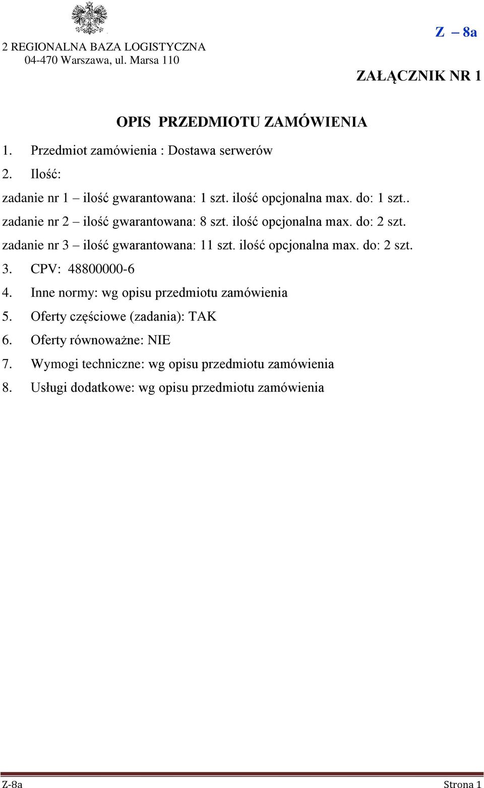 zadanie nr 3 ilość gwarantowana: 11 szt. ilość opcjonalna max. do: 2 szt. 3. CPV: 48800000-6 4. Inne normy: wg opisu przedmiotu zamówienia 5.