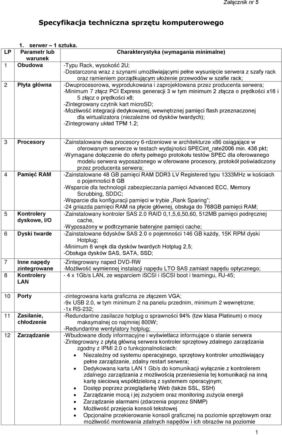 uùo enie przewodów w szafie rack; Pùyta gùówna -Dwuprocesorowa, wyprodukowana i zaprojektowana przez producenta serwera; -Minimum 7 zù¹cz PCI Express generacji 3 w tym minimum zù¹cza o prêdkoœci x16