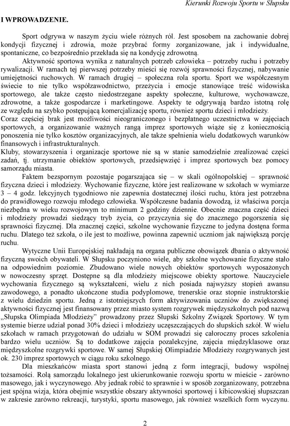 Aktywność sportowa wynika z naturalnych potrzeb człowieka potrzeby ruchu i potrzeby rywalizacji.