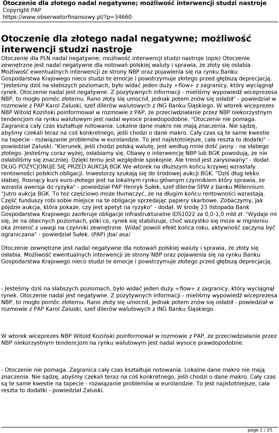 Możliwość ewentualnych interwencji ze strony NBP oraz pojawienia się na rynku Banku Gospodarstwa Krajowego nieco studzi te emocje i powstrzymuje złotego przed głębszą deprecjacją.